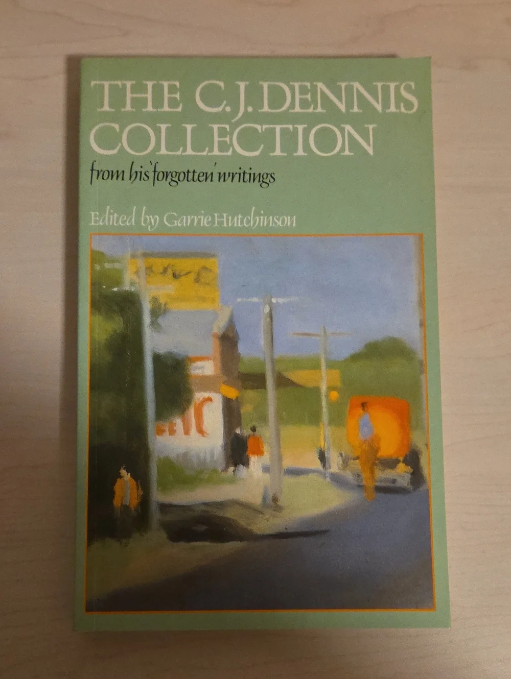 The C.J. Dennis Collection from His Forgotten Writings by Garrie Hutchinson